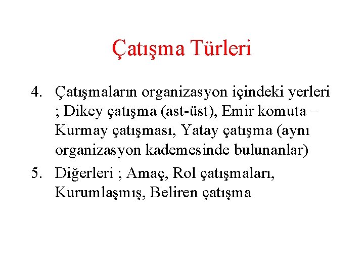 Çatışma Türleri 4. Çatışmaların organizasyon içindeki yerleri ; Dikey çatışma (ast-üst), Emir komuta –