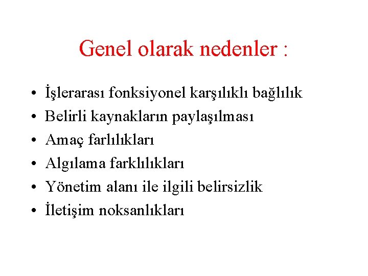 Genel olarak nedenler : • • • İşlerarası fonksiyonel karşılıklı bağlılık Belirli kaynakların paylaşılması