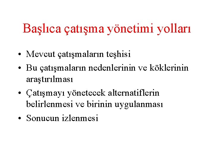 Başlıca çatışma yönetimi yolları • Mevcut çatışmaların teşhisi • Bu çatışmaların nedenlerinin ve köklerinin