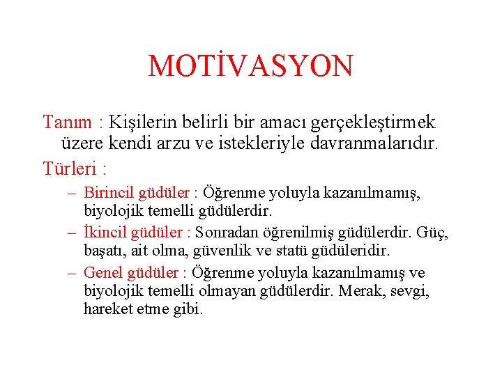 MOTİVASYON Tanım : Kişilerin belirli bir amacı gerçekleştirmek üzere kendi arzu ve istekleriyle davranmalarıdır.