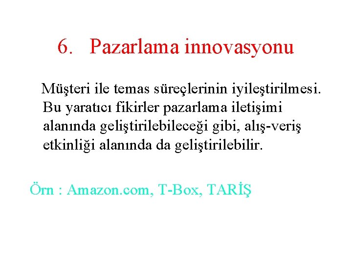 6. Pazarlama innovasyonu Müşteri ile temas süreçlerinin iyileştirilmesi. Bu yaratıcı fikirler pazarlama iletişimi alanında