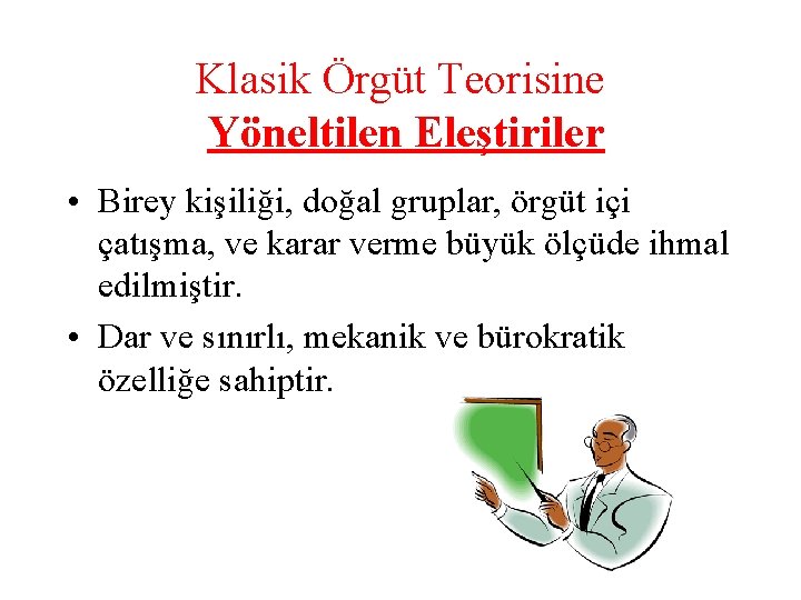 Klasik Örgüt Teorisine Yöneltilen Eleştiriler • Birey kişiliği, doğal gruplar, örgüt içi çatışma, ve