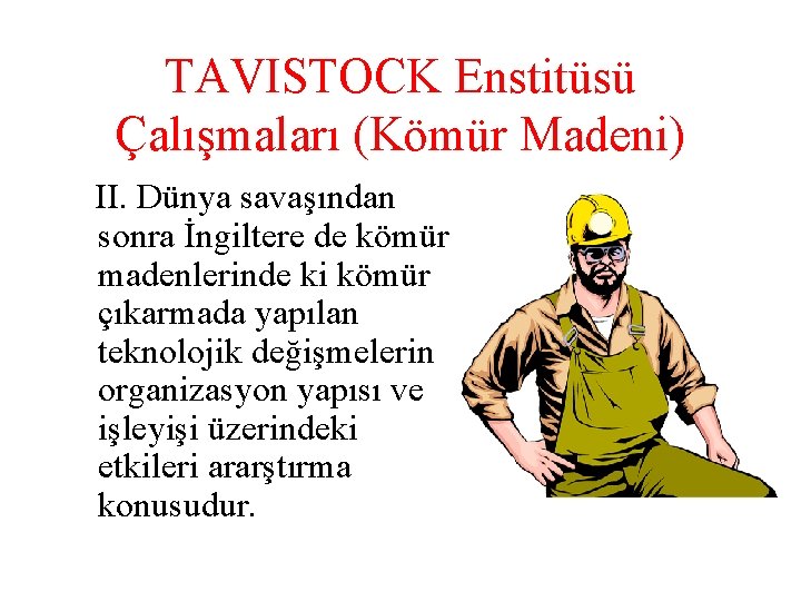 TAVISTOCK Enstitüsü Çalışmaları (Kömür Madeni) II. Dünya savaşından sonra İngiltere de kömür madenlerinde ki