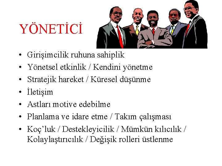 YÖNETİCİ • • Girişimcilik ruhuna sahiplik Yönetsel etkinlik / Kendini yönetme Stratejik hareket /