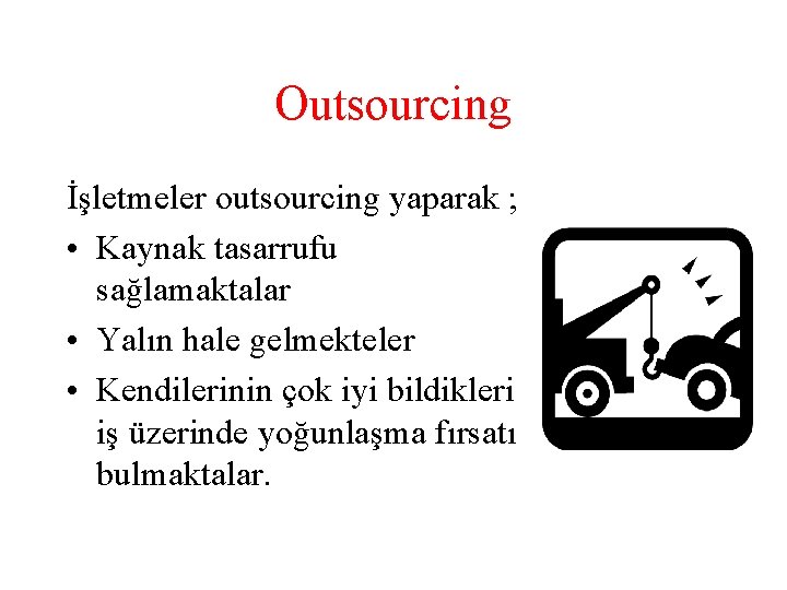 Outsourcing İşletmeler outsourcing yaparak ; • Kaynak tasarrufu sağlamaktalar • Yalın hale gelmekteler •