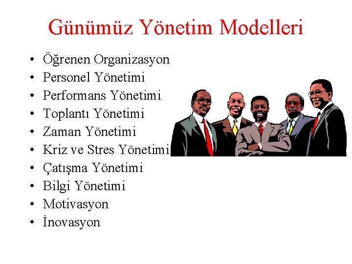 Günümüz Yönetim Modelleri • • • Öğrenen Organizasyon Personel Yönetimi Performans Yönetimi Toplantı Yönetimi