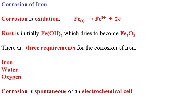 Corrosion of Iron Corrosion is oxidation: Fe(s) → Fe 2+ + 2 e- Rust