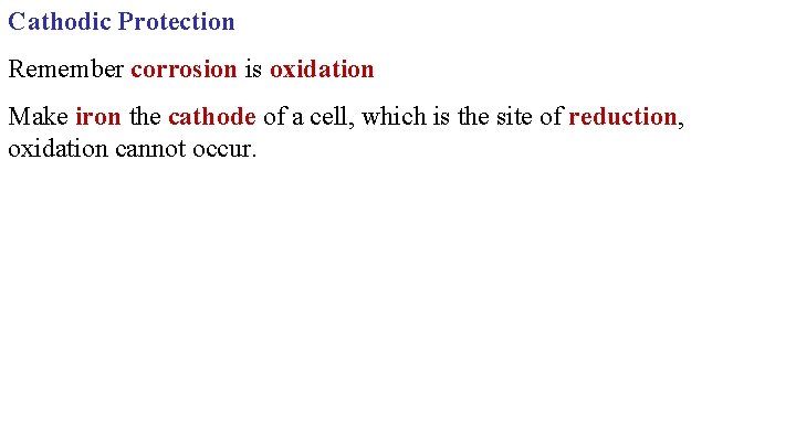 Cathodic Protection Remember corrosion is oxidation Make iron the cathode of a cell, which