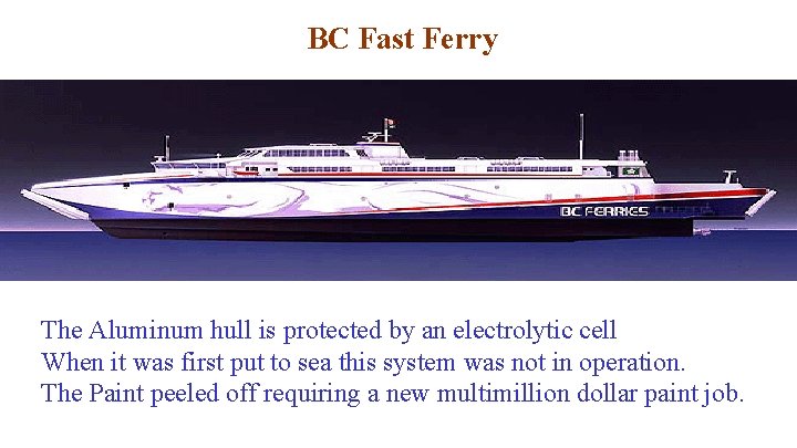 BC Fast Ferry The Aluminum hull is protected by an electrolytic cell When it