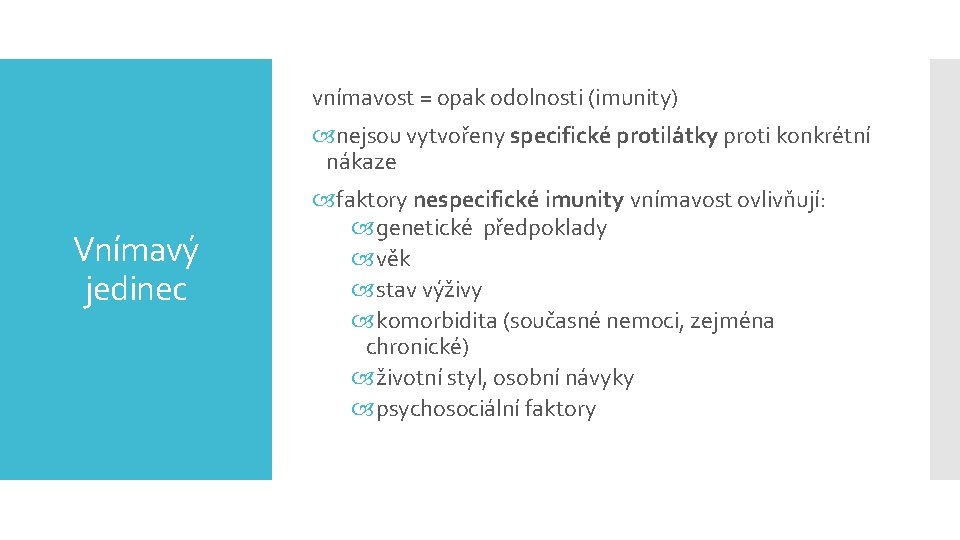 vnímavost = opak odolnosti (imunity) nejsou vytvořeny specifické protilátky proti konkrétní nákaze Vnímavý jedinec