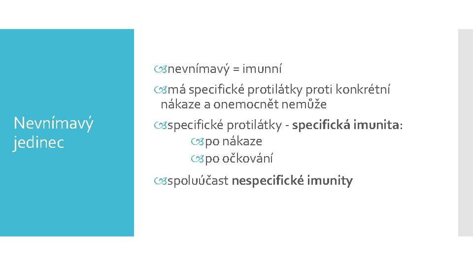 Nevnímavý jedinec nevnímavý = imunní má specifické protilátky proti konkrétní nákaze a onemocnět nemůže