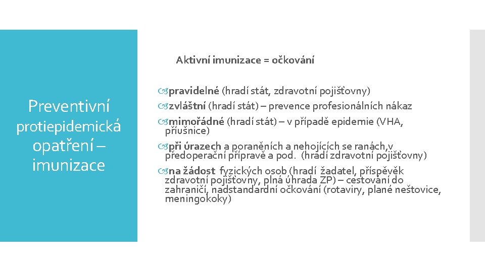 Aktivní imunizace = očkování Preventivní protiepidemická opatření – imunizace pravidelné (hradí stát, zdravotní pojišťovny)