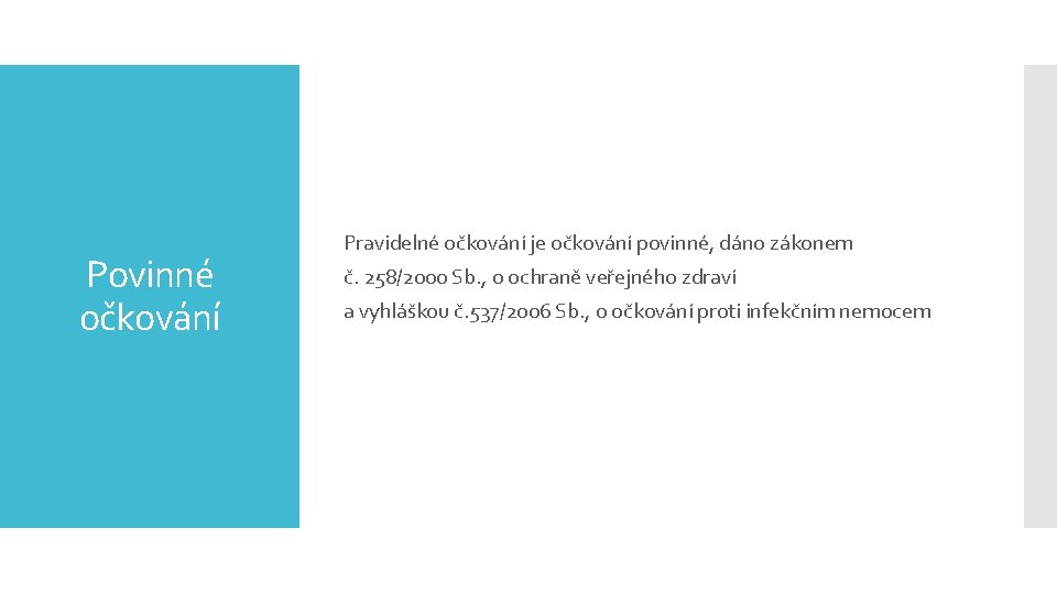 Povinné očkování Pravidelné očkování je očkování povinné, dáno zákonem č. 258/2000 Sb. , o