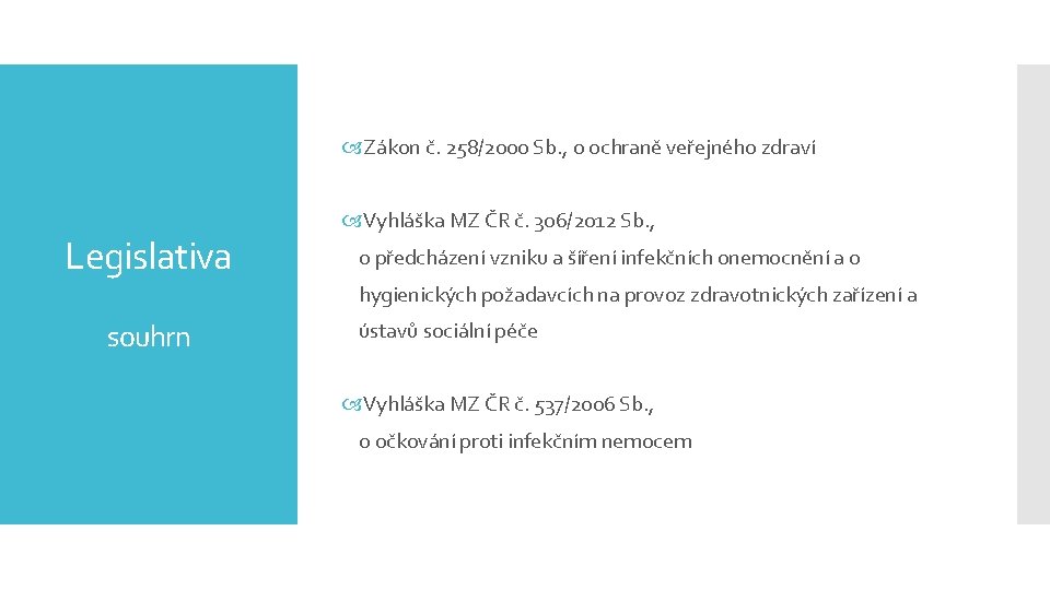  Zákon č. 258/2000 Sb. , o ochraně veřejného zdraví Legislativa Vyhláška MZ ČR