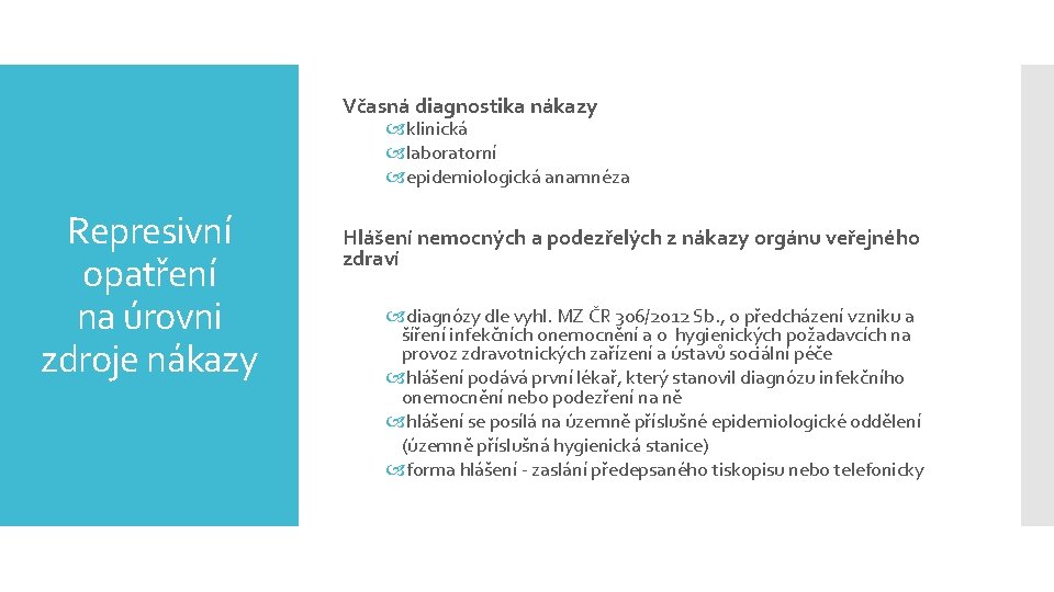 Včasná diagnostika nákazy klinická laboratorní epidemiologická anamnéza Represivní opatření na úrovni zdroje nákazy Hlášení