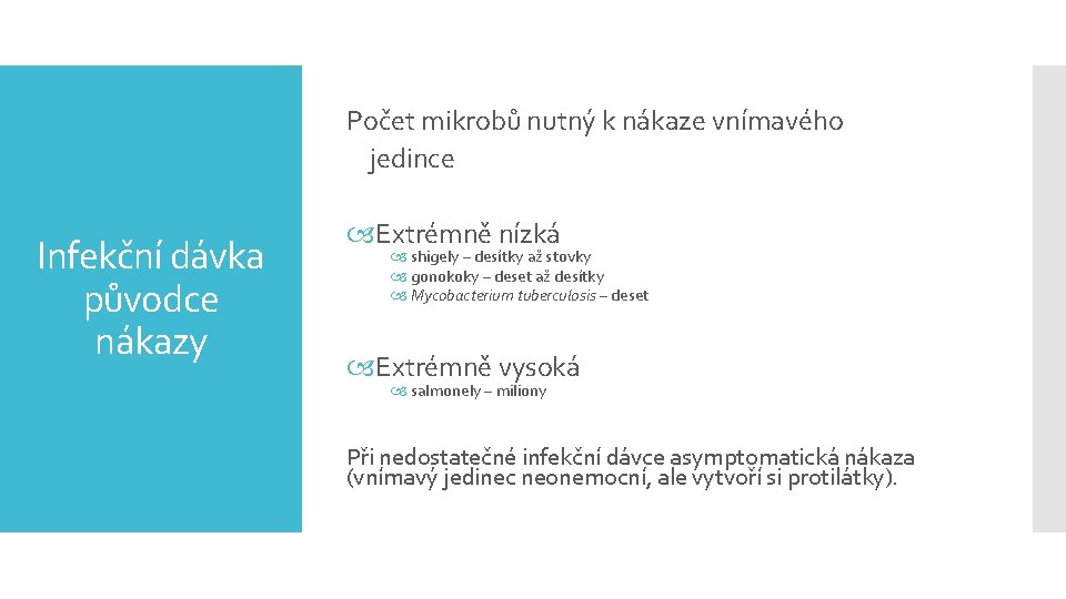 Počet mikrobů nutný k nákaze vnímavého jedince Infekční dávka původce nákazy Extrémně nízká shigely