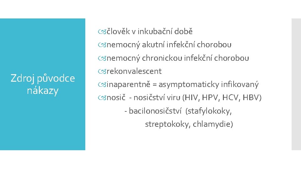 Zdroj původce nákazy člověk v inkubační době nemocný akutní infekční chorobou nemocný chronickou infekční