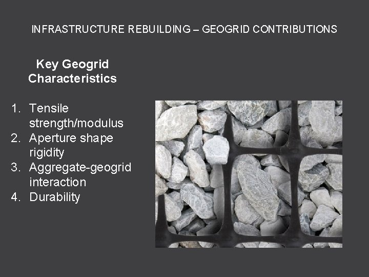 INFRASTRUCTURE REBUILDING – GEOGRID CONTRIBUTIONS Key Geogrid Characteristics 1. Tensile strength/modulus 2. Aperture shape