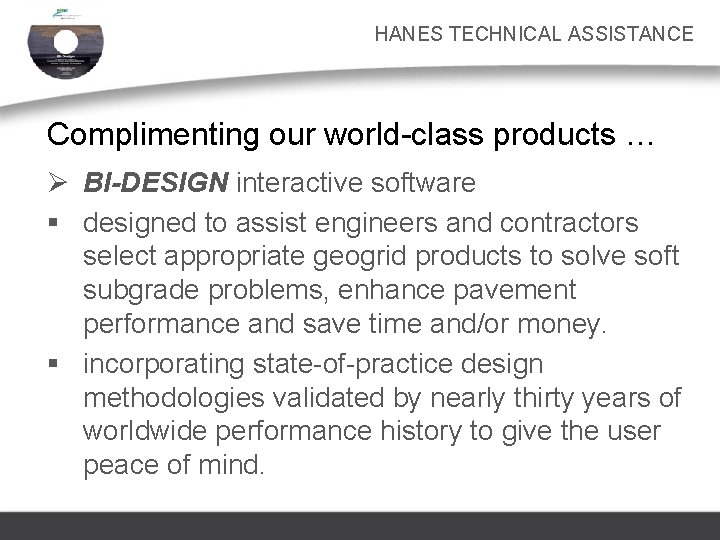 HANES TECHNICAL ASSISTANCE Complimenting our world-class products … Ø BI-DESIGN interactive software § designed