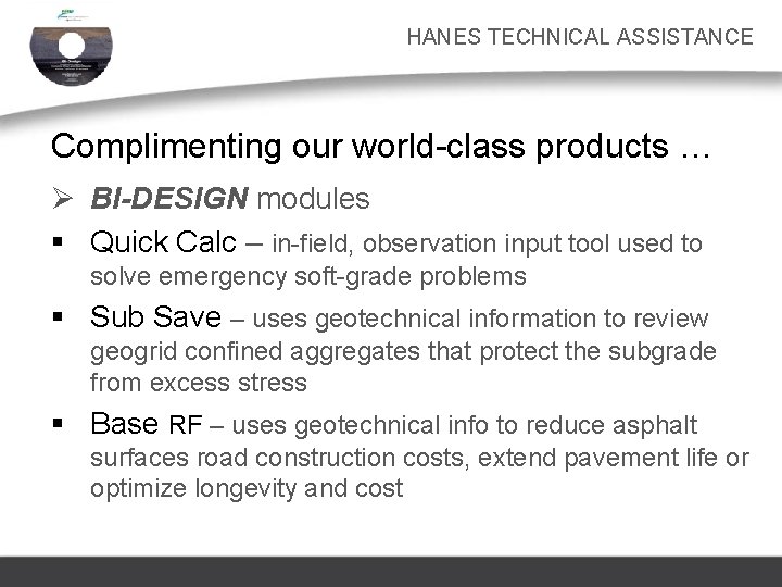 HANES TECHNICAL ASSISTANCE Complimenting our world-class products … Ø BI-DESIGN modules § Quick Calc