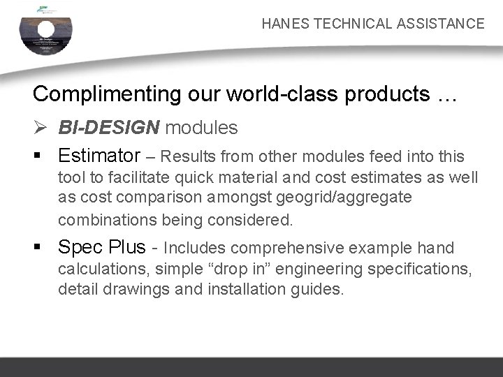 HANES TECHNICAL ASSISTANCE Complimenting our world-class products … Ø BI-DESIGN modules § Estimator –