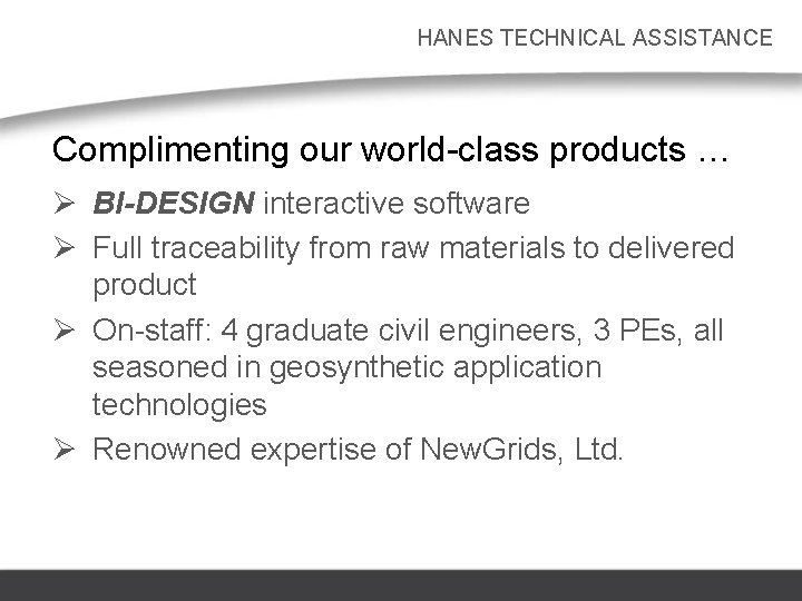 HANES TECHNICAL ASSISTANCE Complimenting our world-class products … Ø BI-DESIGN interactive software Ø Full