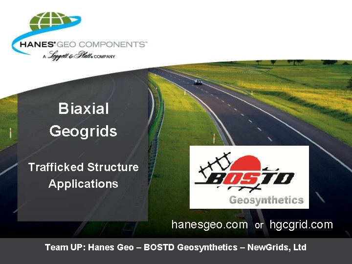 Biaxial Geogrids Trafficked Structure Applications hanesgeo. com or hgcgrid. com Team UP: Hanes Geo