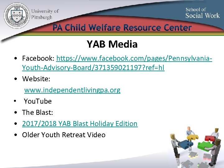YAB Media • Facebook: https: //www. facebook. com/pages/Pennsylvania. Youth-Advisory-Board/371359021197? ref=hl • Website: www. independentlivingpa.