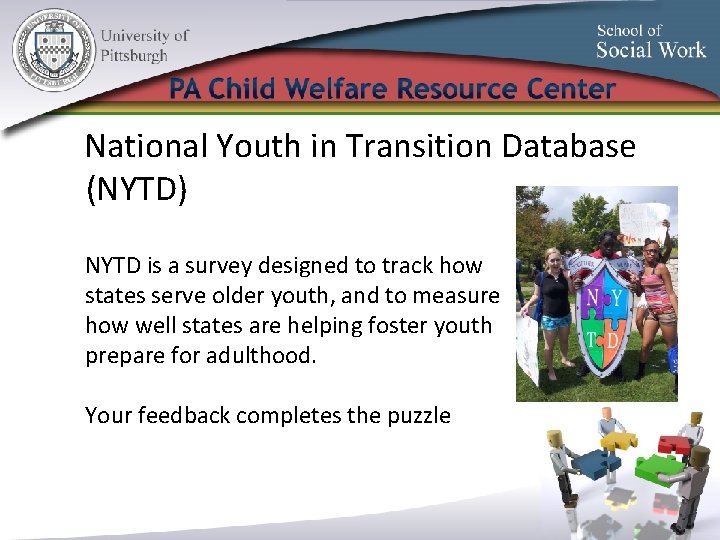 National Youth in Transition Database (NYTD) NYTD is a survey designed to track how