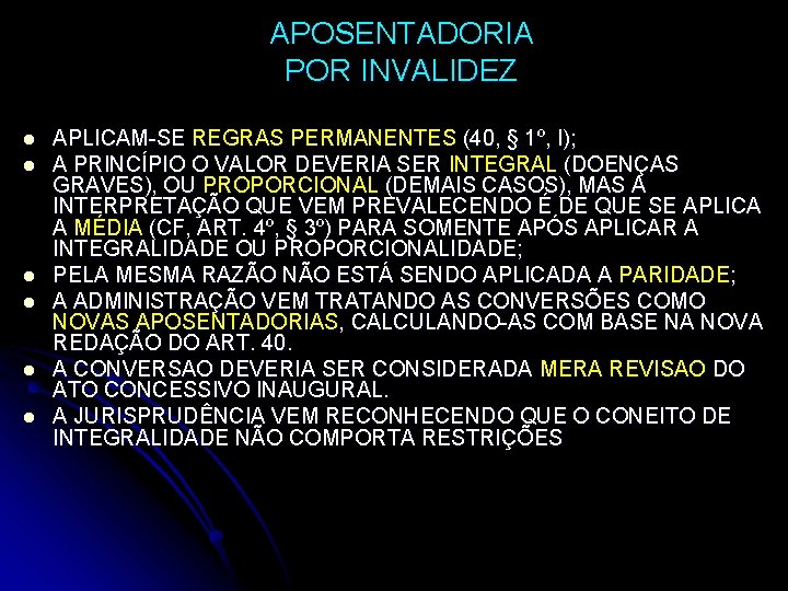 APOSENTADORIA POR INVALIDEZ l l l APLICAM-SE REGRAS PERMANENTES (40, § 1º, I); A