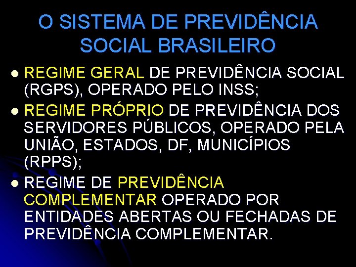 O SISTEMA DE PREVIDÊNCIA SOCIAL BRASILEIRO REGIME GERAL DE PREVIDÊNCIA SOCIAL (RGPS), OPERADO PELO