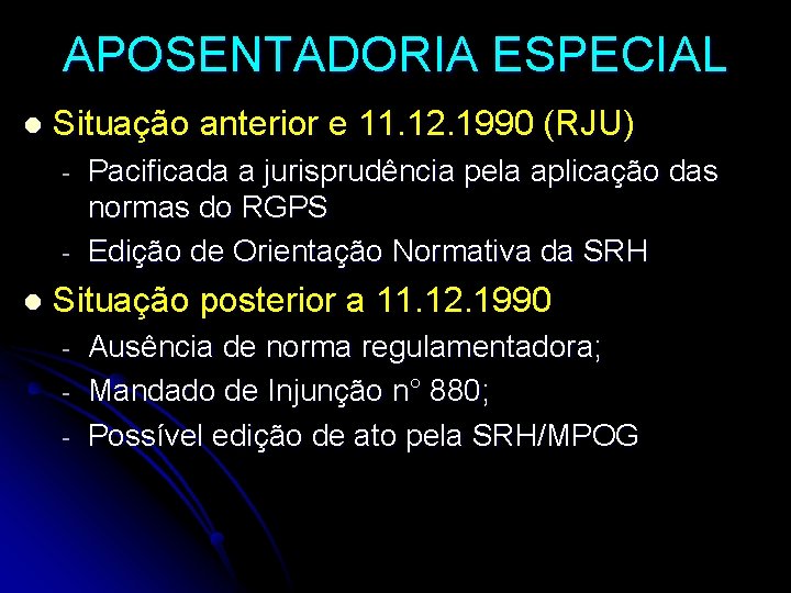 APOSENTADORIA ESPECIAL l Situação anterior e 11. 12. 1990 (RJU) - l Pacificada a