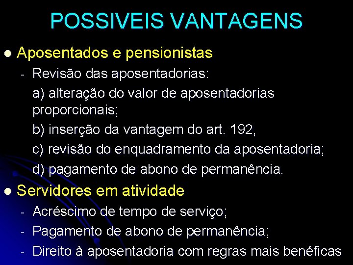 POSSIVEIS VANTAGENS l Aposentados e pensionistas - l Revisão das aposentadorias: a) alteração do