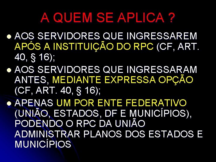 A QUEM SE APLICA ? AOS SERVIDORES QUE INGRESSAREM APÓS A INSTITUIÇÃO DO RPC