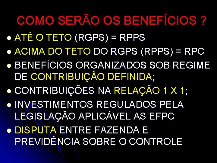 COMO SERÃO OS BENEFÍCIOS ? ATÉ O TETO (RGPS) = RPPS l ACIMA DO