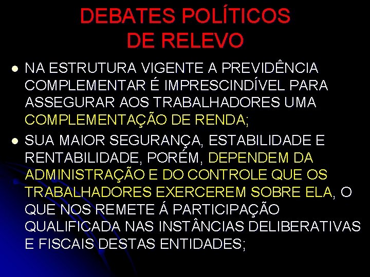 DEBATES POLÍTICOS DE RELEVO l l NA ESTRUTURA VIGENTE A PREVIDÊNCIA COMPLEMENTAR É IMPRESCINDÍVEL