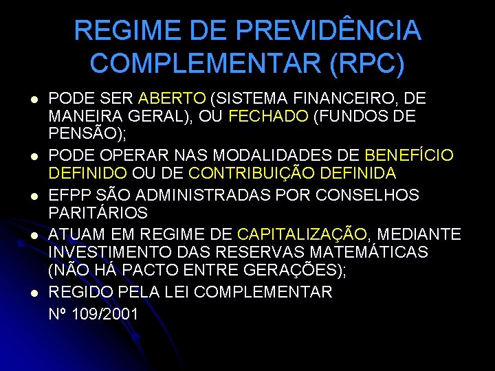 REGIME DE PREVIDÊNCIA COMPLEMENTAR (RPC) l l l PODE SER ABERTO (SISTEMA FINANCEIRO, DE