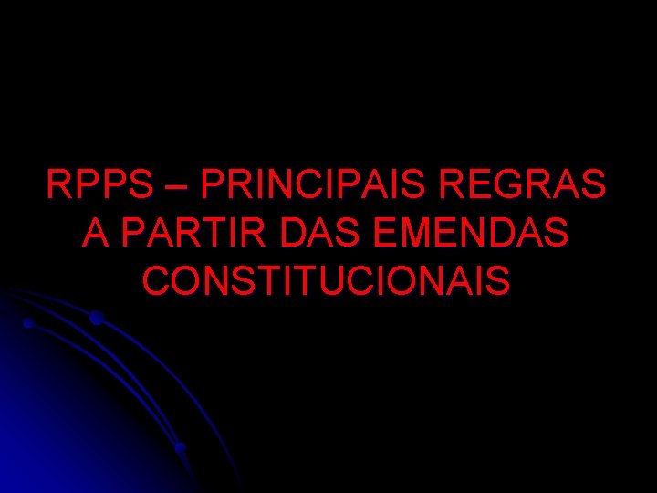 RPPS – PRINCIPAIS REGRAS A PARTIR DAS EMENDAS CONSTITUCIONAIS 