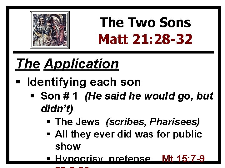The Two Sons Matt 21: 28 -32 The Application § Identifying each son §