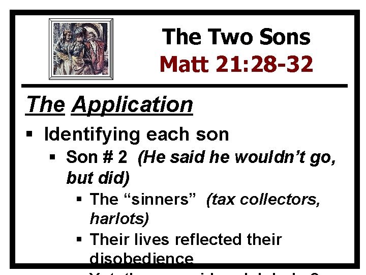 The Two Sons Matt 21: 28 -32 The Application § Identifying each son §