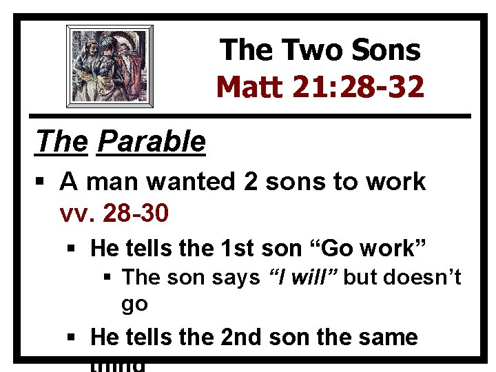 The Two Sons Matt 21: 28 -32 The Parable § A man wanted 2