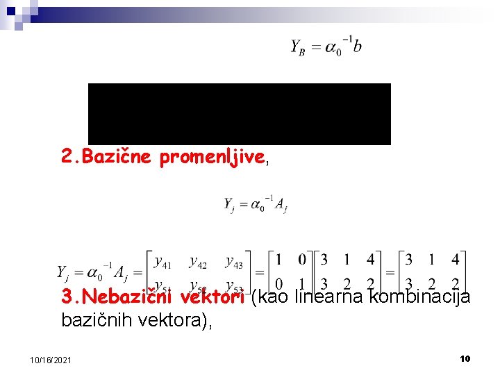 2. Bazične promenljive, 3. Nebazični vektori (kao linearna kombinacija bazičnih vektora), 10/16/2021 10 