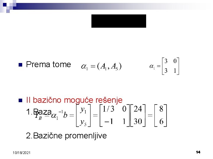 n Prema tome n II bazično moguće rešenje 1. Baza 2. Bazične promenljive 10/16/2021