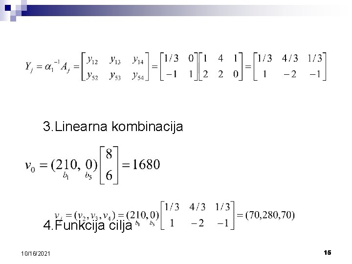 3. Linearna kombinacija 4. Funkcija cilja 10/16/2021 15 