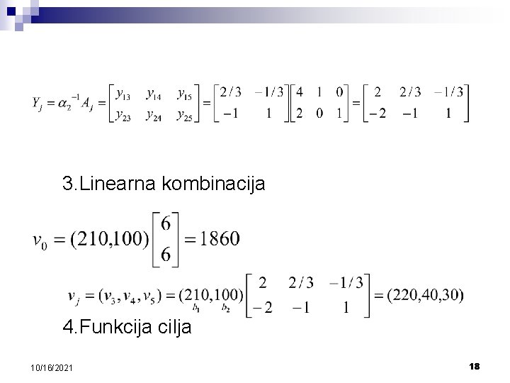 3. Linearna kombinacija 4. Funkcija cilja 10/16/2021 18 