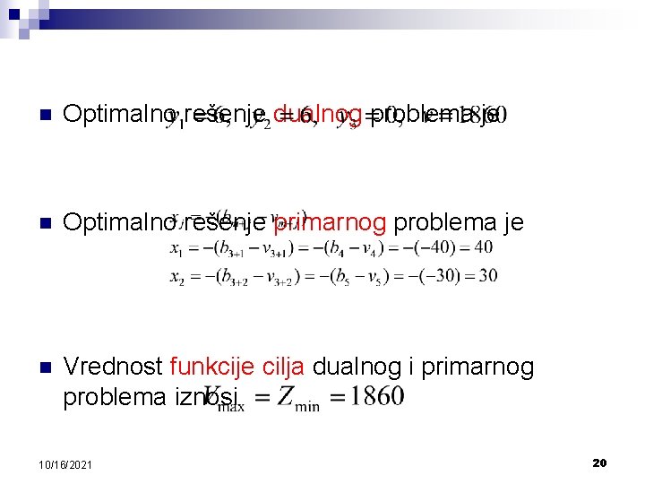 n Optimalno rešenje dualnog problema je n Optimalno rešenje primarnog problema je n Vrednost