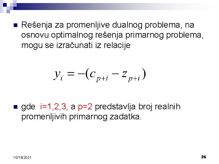 n Rešenja za promenljive dualnog problema, na osnovu optimalnog rešenja primarnog problema, mogu se