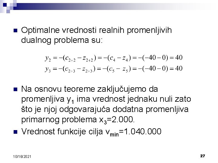 n Optimalne vrednosti realnih promenljivih dualnog problema su: n Na osnovu teoreme zaključujemo da