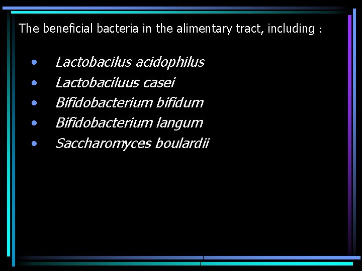 The beneficial bacteria in the alimentary tract, including • • • Lactobacilus acidophilus Lactobaciluus