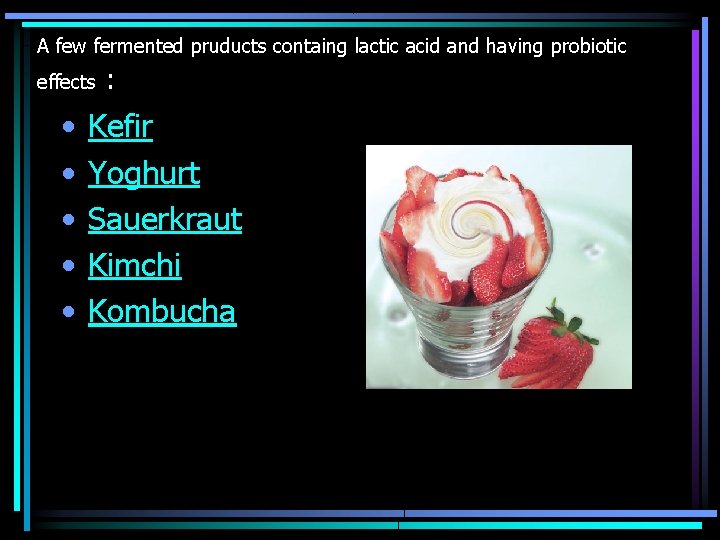 A few fermented pruducts containg lactic acid and having probiotic effects • • •